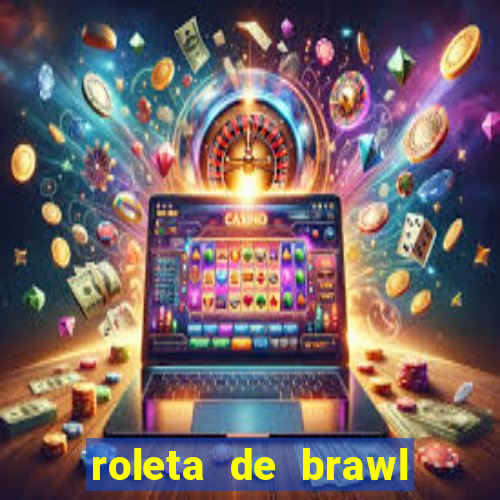 roleta de brawl stars 2024